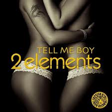 2 ELEMENTS – TELL ME BOY