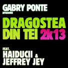 GABRY PONTE FEAT. HAIDUCII & JEFFREY JAY – DRAGOSTEA DIN TEI 2K13