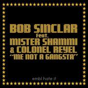BOB SINCLAR FEAT. COLONEL REYEL & MR.SHAMMI – ME NOT A GANGSTA (NOVO)