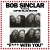 BOB SINCLAR FEAT. SOPHIE ELLIS-BEXTOR – F*** WITH YOU (NOVO)