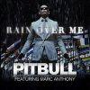 PITBULL FEAT. MARC ANTHONY RAIN OVER ME PITBULL FEAT. MARC ANTHONY RAIN OVER ME