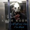 Kush+Kush - Only+Call+You+When+I+M+Drunk