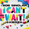 Bob+Sinclar%2C+Kiesza - I+Can%27t+Wait