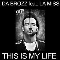 DA BROZZ FEAT. LA MISS - THIS IS MY LIFE (MRDJ HIT)