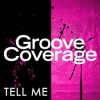GROOVE COVERAGE – TELL ME
