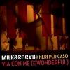 MILK AND SUGAR FEAT. NERI PER CASO - VIA CON ME (IT'S WONDERFUL)